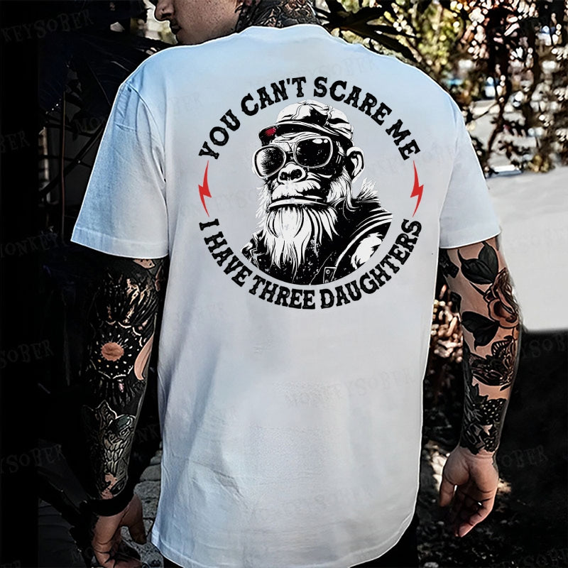 You Can't Scare Me I Have Three Daughters Monkey T-shirt