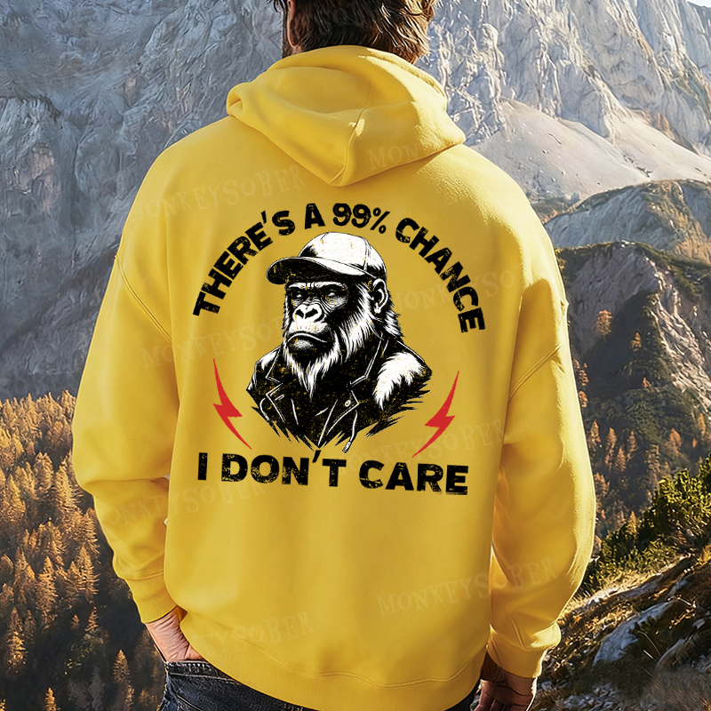 There's A 99% Chance I Don't Care Monkey Hoodies