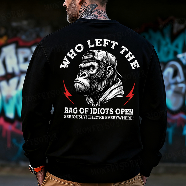 Who Left The Bag Of Idiots Open? Back Printing Sweatshirts