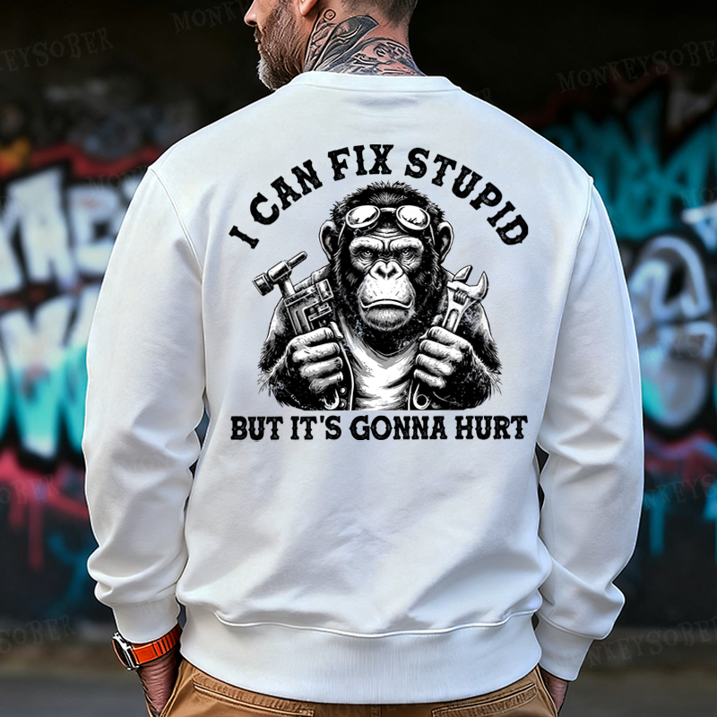 I Can Fix Stupid But It's Gonna Hurt  Back-Printed Sweatshirt