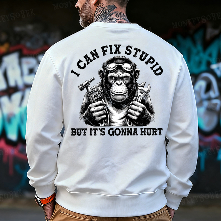 I Can Fix Stupid But It's Gonna Hurt  Back-Printed Sweatshirt