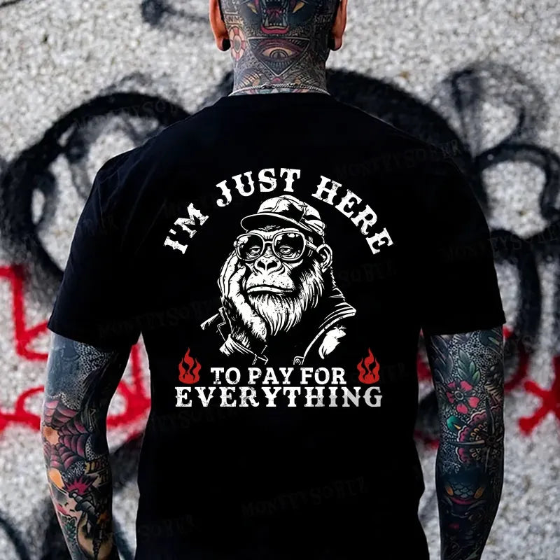 I'm Just Here To Pay For Everything Monkey T-shirt