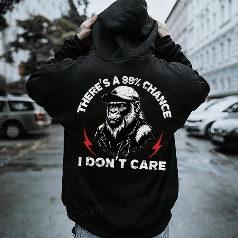 There's A 99% Chance I Don't Care Monkey Hoodies