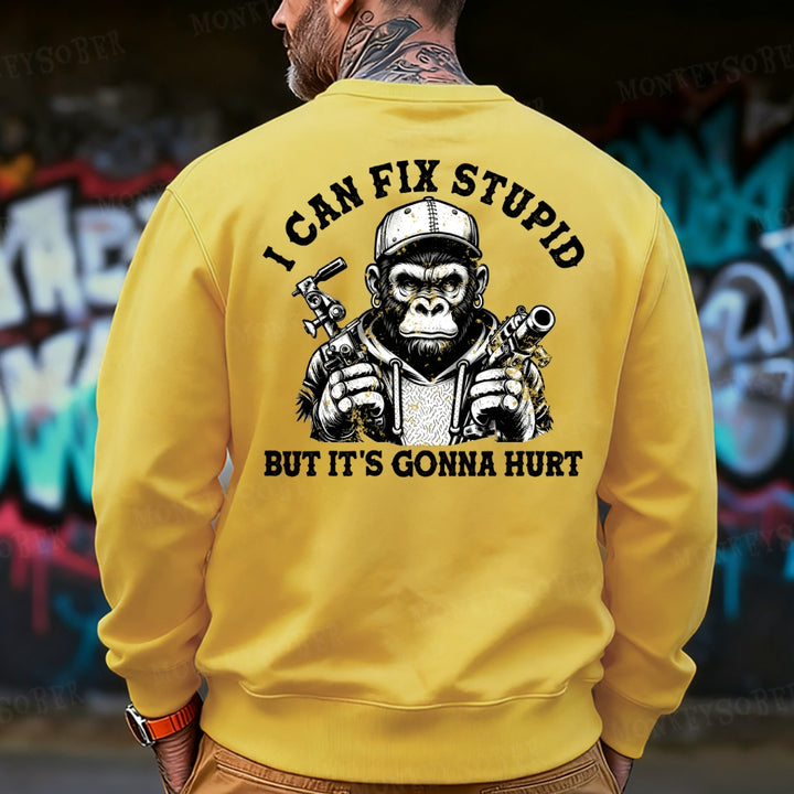 I Can Fix Stupid But It's Gonna Hurt Sweatshirt