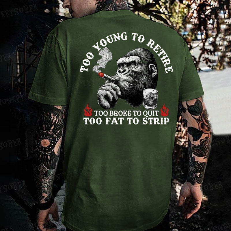 Too Young To Retire Too Broke To Quit Too Fat To Strip Monkey T-shirt