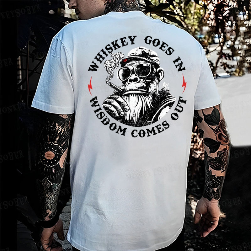Whiskey Goes In Wisdom Comes Out  Monkey T-shirt