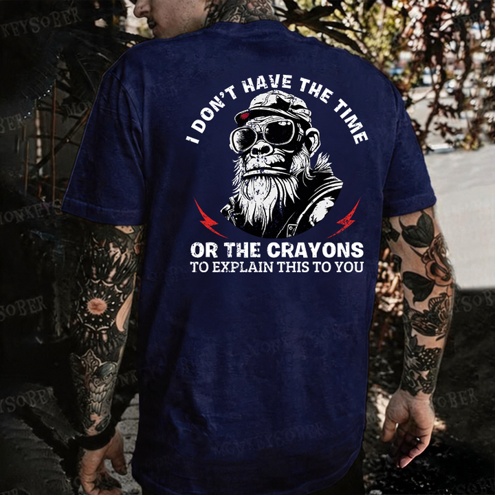 I Don't Have The Time Or The Crayons To Explain This To You T-shirt