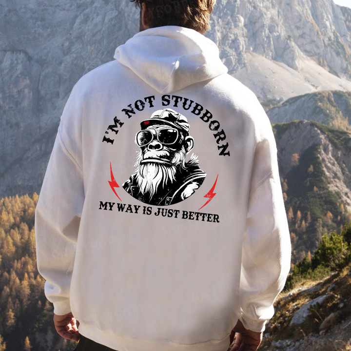 I'm Not Stubborn, My Way Is Just Better Monkey Hoodies