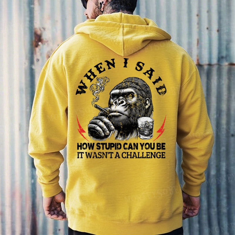 When I Said How Stupid Can You Be It Wasn't A Challenge Hoodies