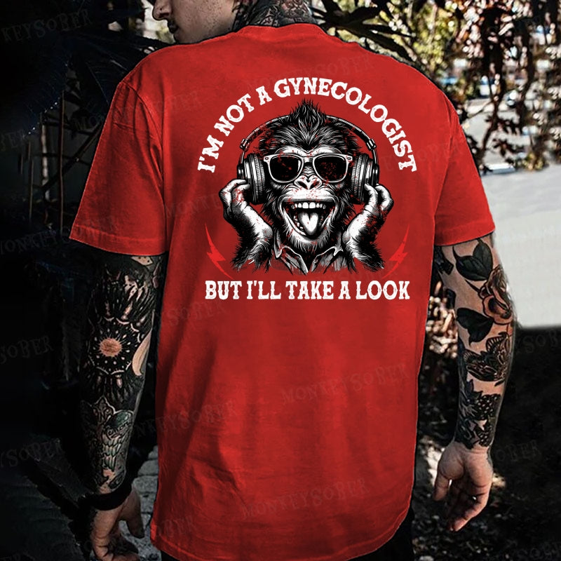 I'm Not A Gynecologist But I'll Take A Look  Monkey T-shirt