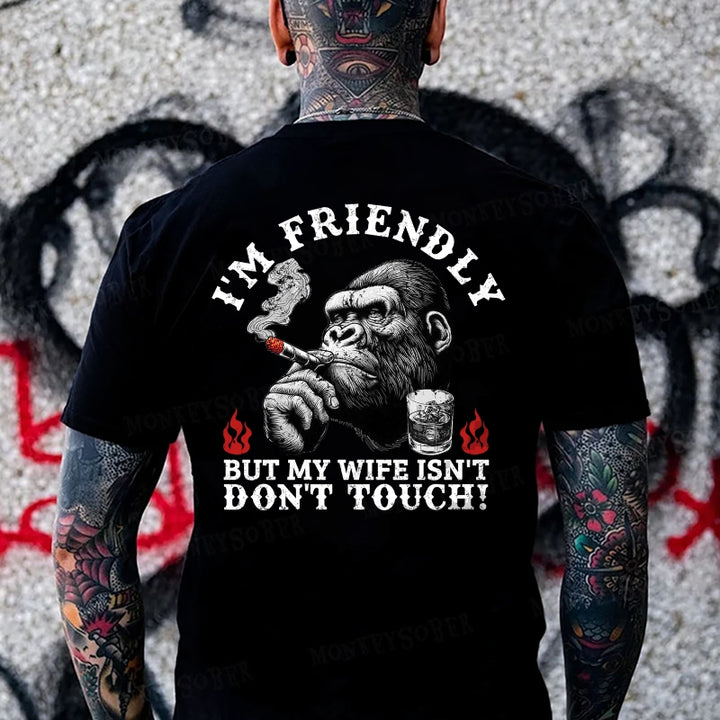 I'm Friendly，But My Wife Isn't.Don't Touch! Monkey T-shirt