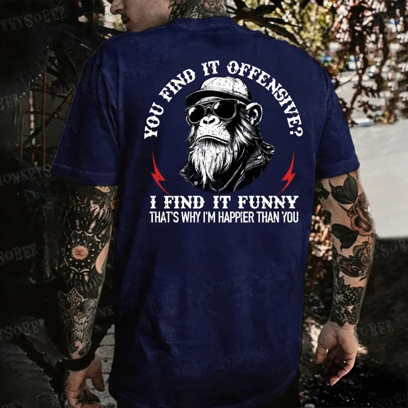 You Find It Offensive I Find It Funny That's Why I'm Happier Than You Monkey T-shirt