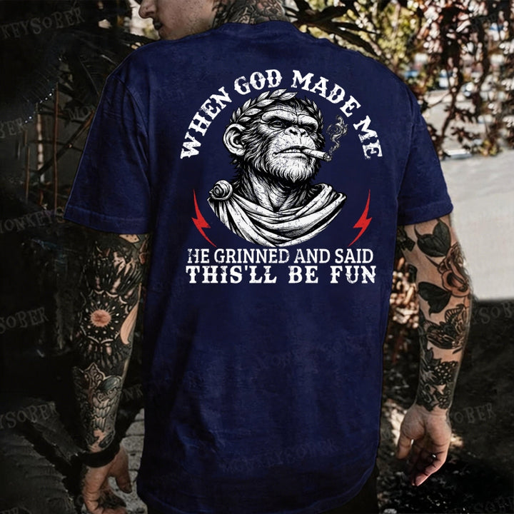 When God Made Me He Grinned And Said This‘ll Be Fun  Monkey T-shirt
