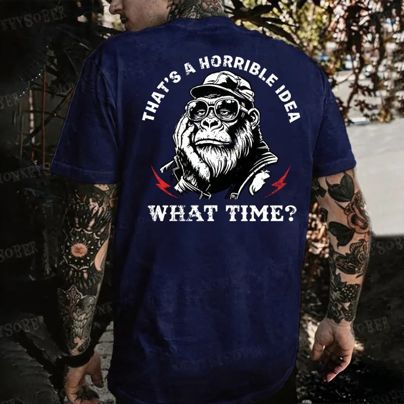 That's A Horrible Idea What Time Monkey T-shirt