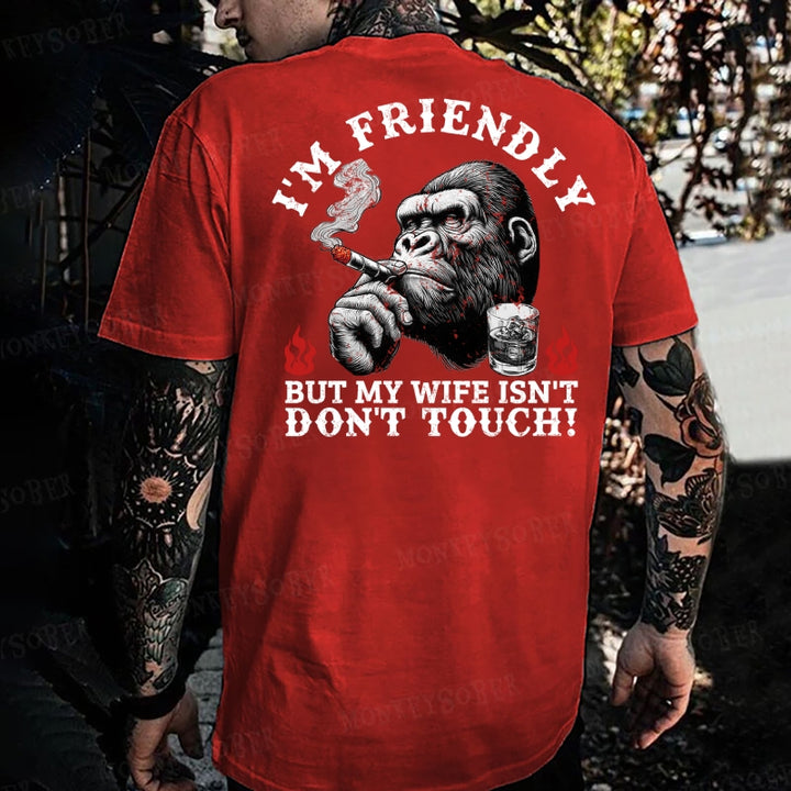 I'm Friendly，But My Wife Isn't.Don't Touch! Monkey T-shirt
