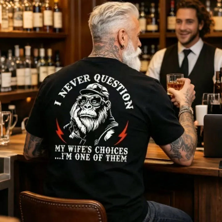 I Never Question My Wife's Choices ... I'm One Of Them Monkey T-shirt