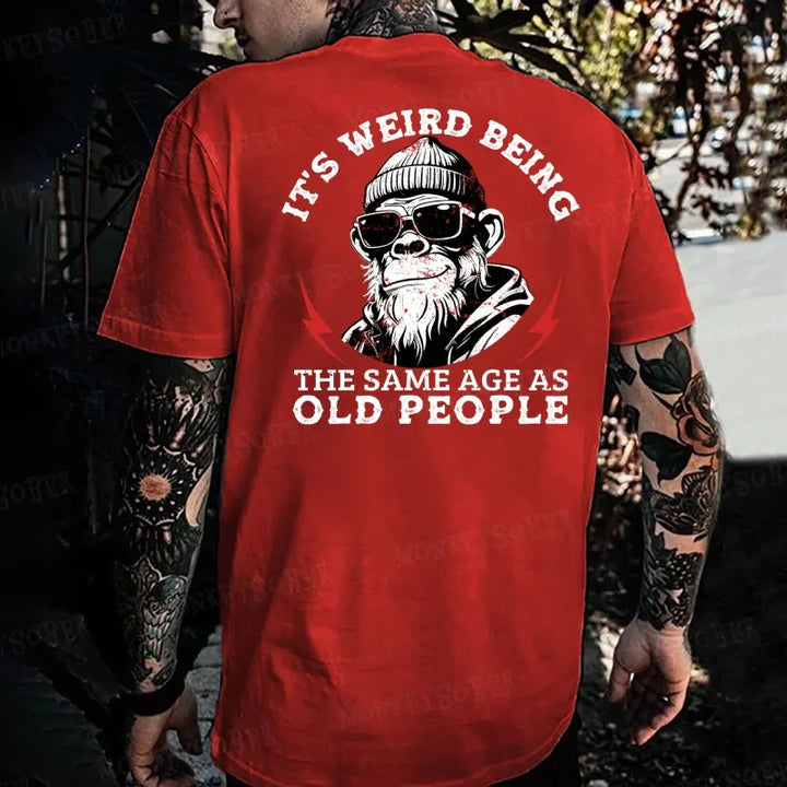 It's Weird Being The Same Age As Old People  Monkey T-shirt