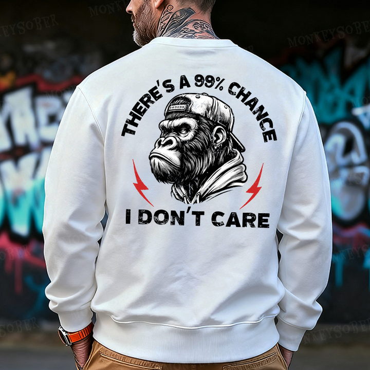 There's A 99% Chance I Don't Care Back Printing Sweatshirts