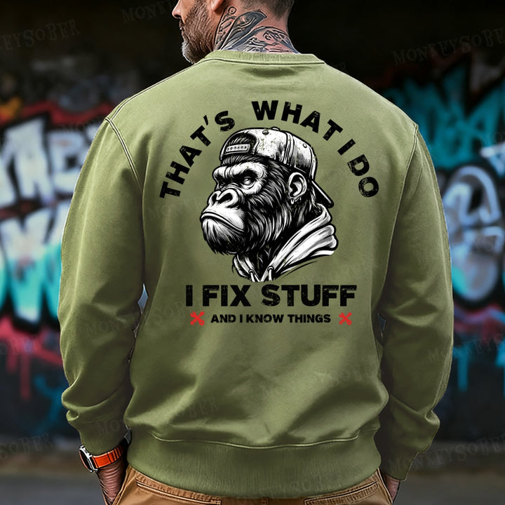 That's What I Do I Fix Stuff And I Know Things Sweatshirt