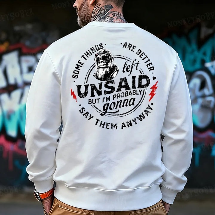 Some Things Are Better Unsaid But I'm Probably Gonna Say Them Anyway Sweatshirt