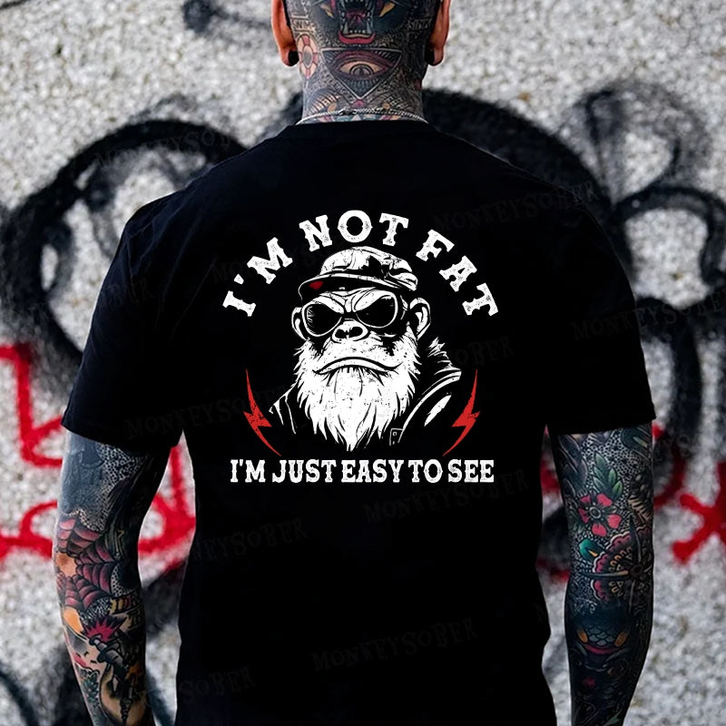 I'm Not Fat I'm Just Easy To See Monkey T-shirt