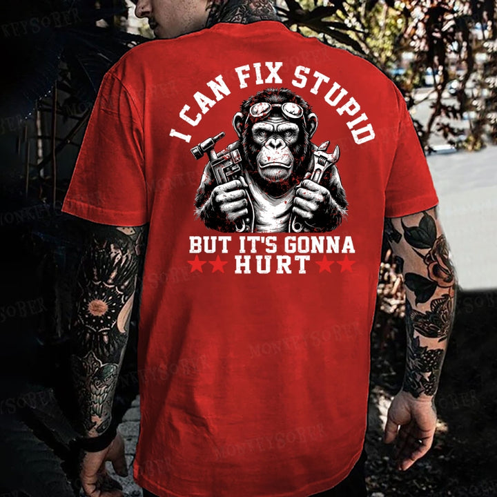 I Can Fix Stupid But It's Gonna Hurt Monkey T-shirt