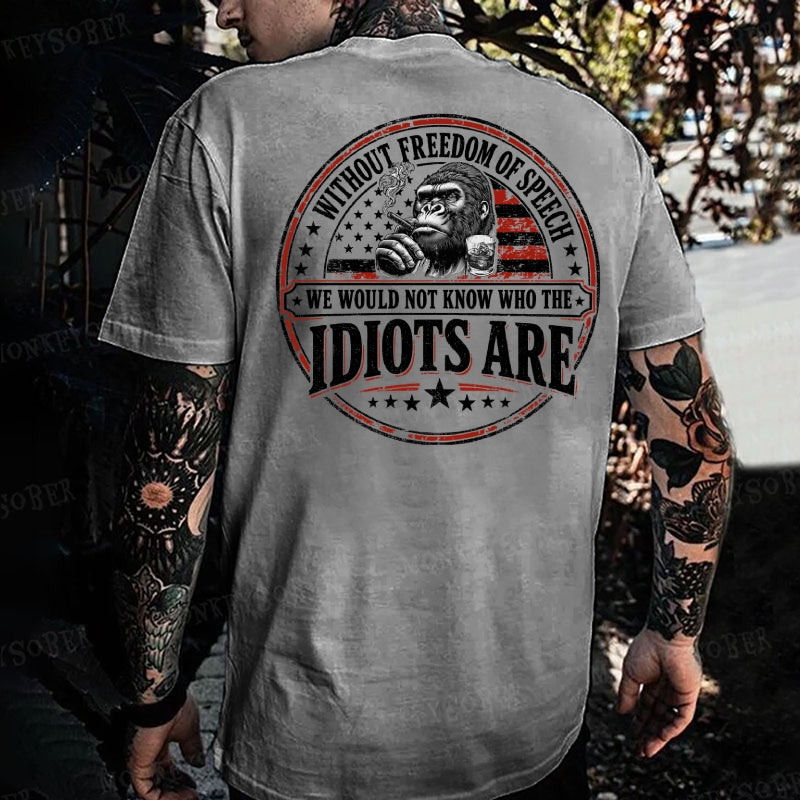 Without Freedom Of Speech We Would Not Know Who The Idiots Are Monkey T-shirt