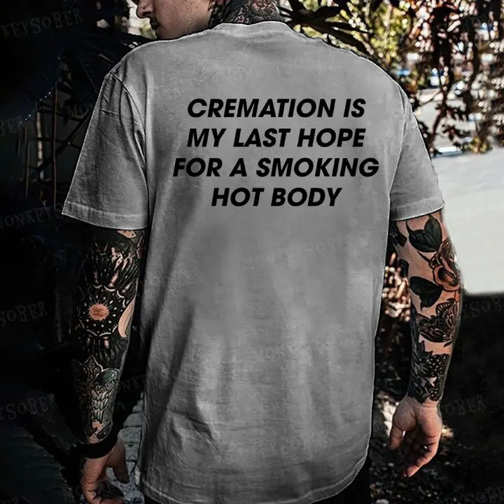 Cremation Is My Last Hope For A Smoking Hot Body T-shirt