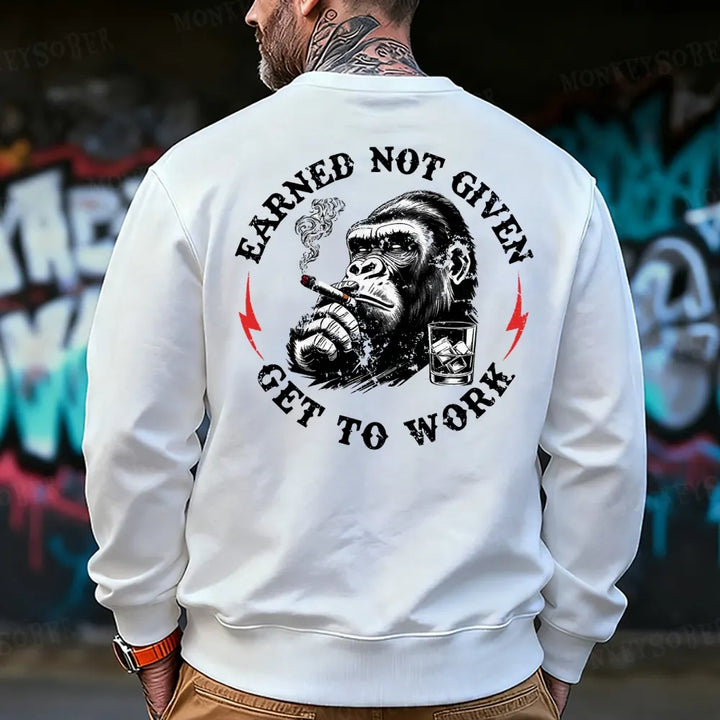 Earned Not Given Get To Work Sweatshirt