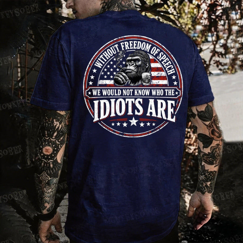 Without Freedom Of Speech We Would Not Know Who The Idiots Are Monkey T-shirt