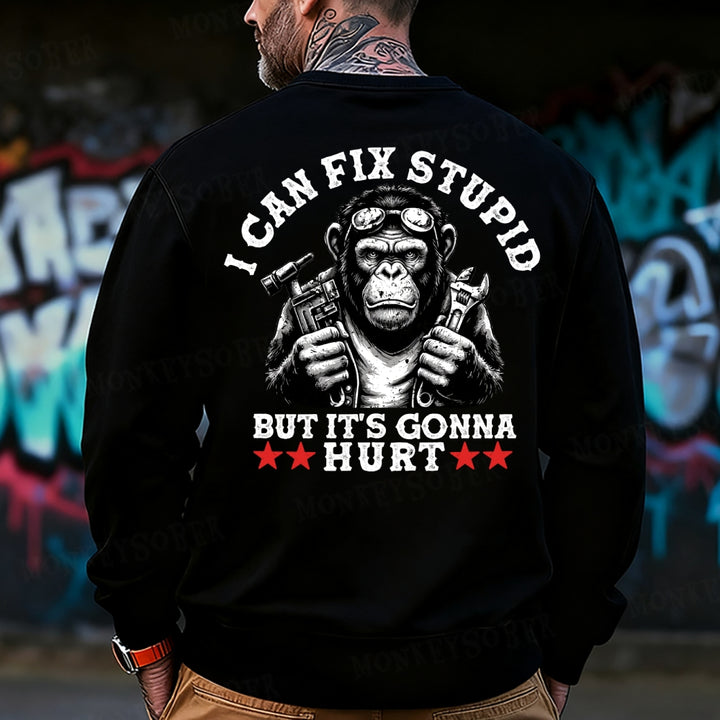 I Can Fix Stupid But It's Gonna Hurt Sweatshirt