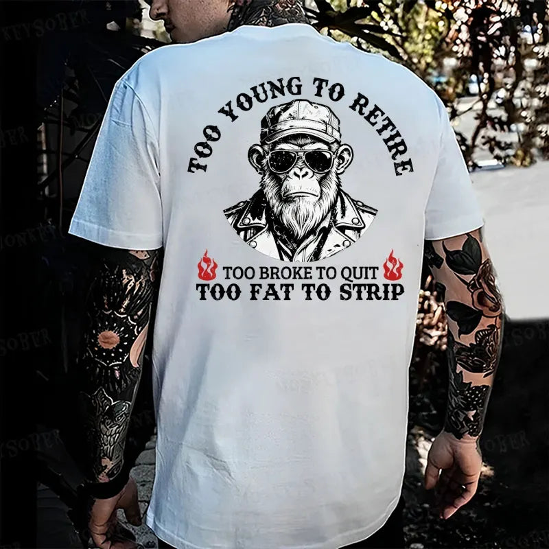 Too Young To Retire Too Broke To Quit Too Fat To Strip Monkey T-shirt