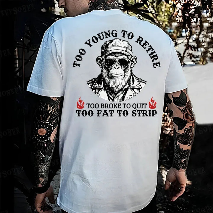 Too Young To Retire Too Broke To Quit Too Fat To Strip Monkey T-shirt