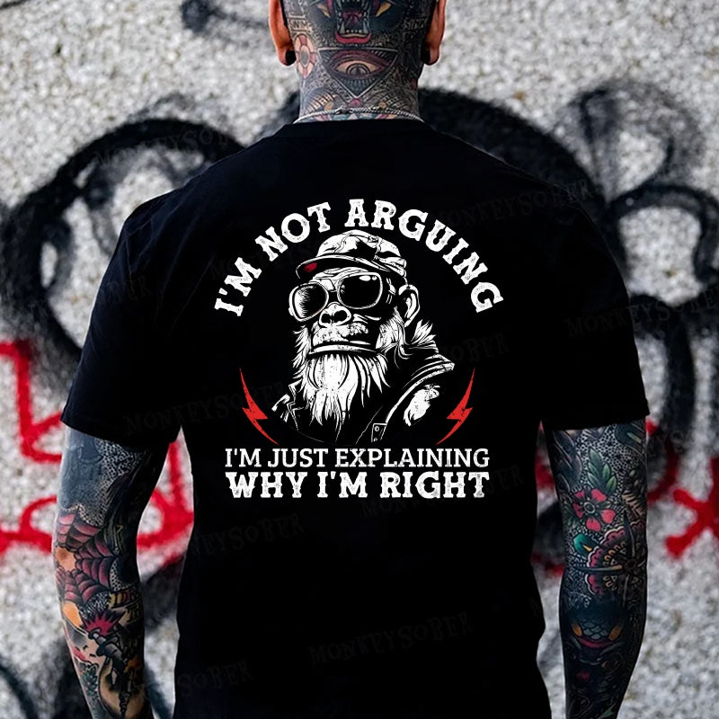 I'm Not Arguing. Im Just Explaining Why I'm Right Monkey T-shirt