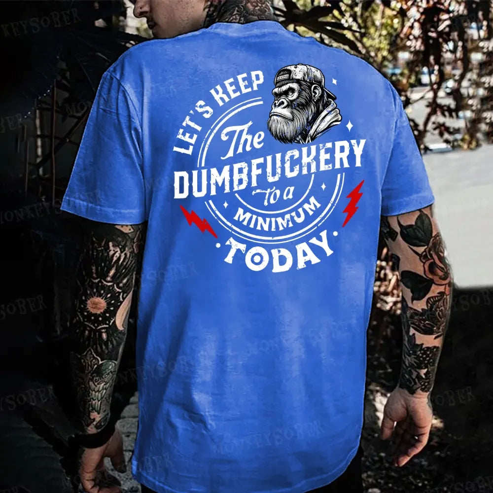 Let's Keep The Dumbfuckery To A Minimum Today Monkey T-shirt