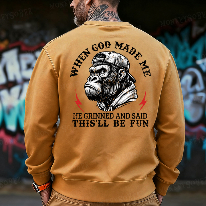 When God Made Me He Grinned And Said This‘ll Be Fun Back Printing Sweatshirts