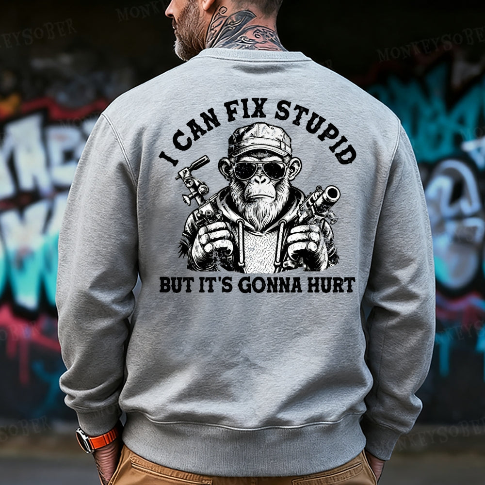 I Can Fix Stupid But It's Gonna Hurt Sweatshirt