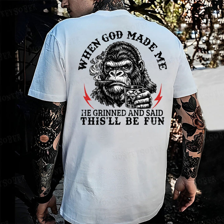 When God Made Me He Grinned And Said This‘ll Be Fun Monkey T-shirt
