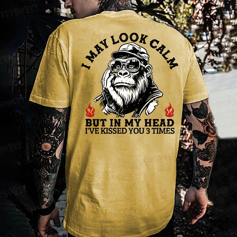 I May Look Calm ,But In My Head I've Kissed You 3 Times Monkey T-shirt