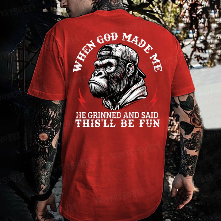 When God Made Me He Grinned And Said This‘ll Be Fun Monkey T-shirt