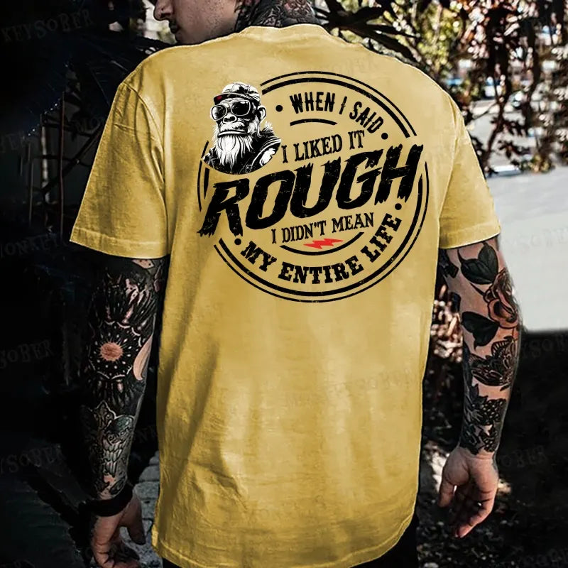 When I Said I Liked It Rough I Didn't Mean My Entire Life Monkey T-shirt