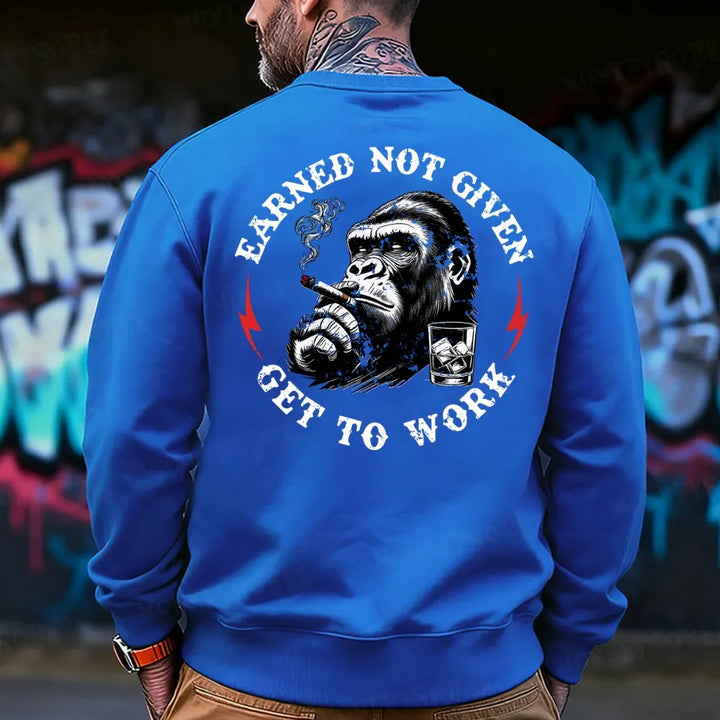 Earned Not Given Get To Work Sweatshirt