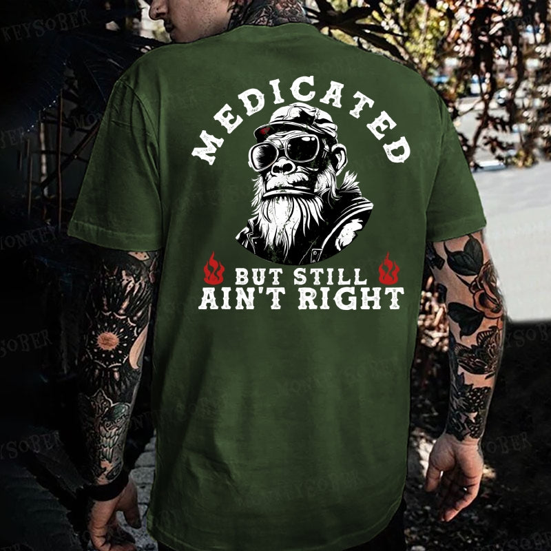 Medicated But Still Ain' Right Monkey T-shirt