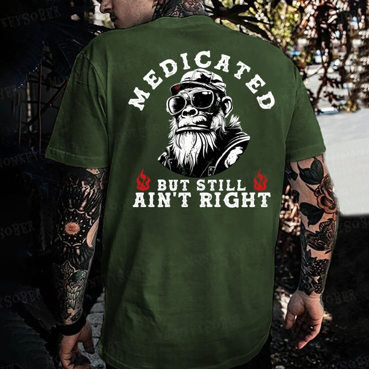 Medicated But Still Ain' Right Monkey T-shirt