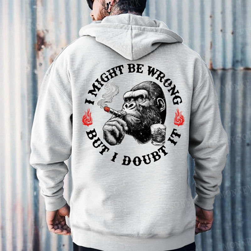 I Might Be Wrong But I Doubt It Hoodies