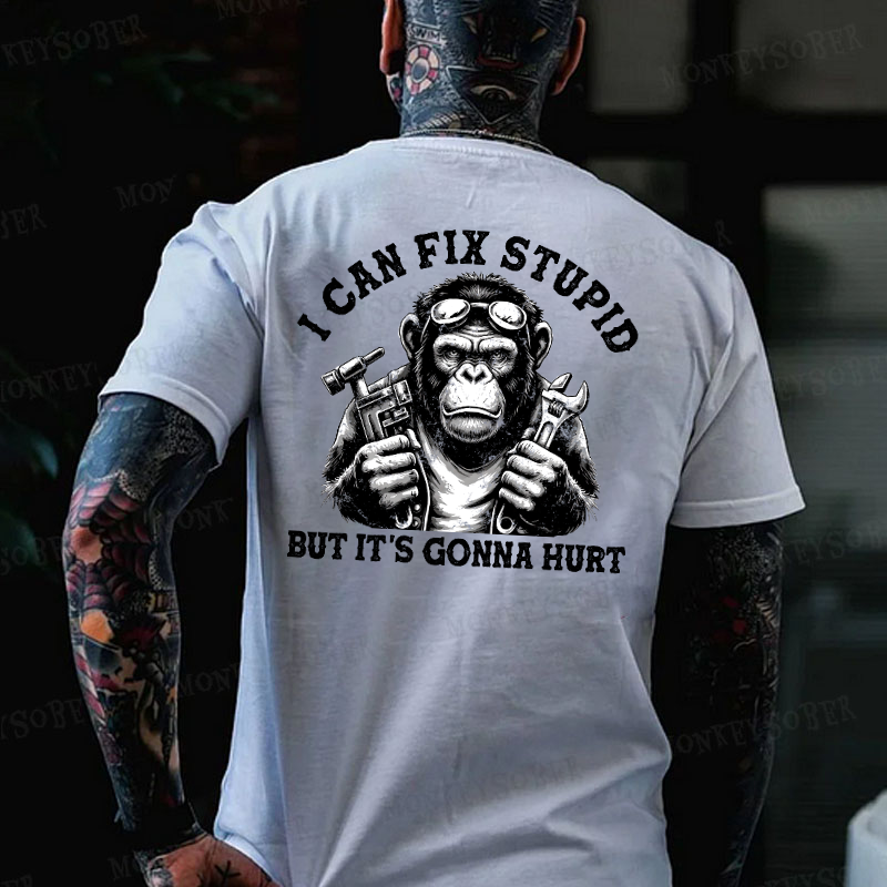 I Can Fix Stupid But It's Gonna Hurt Monkey T-shirt