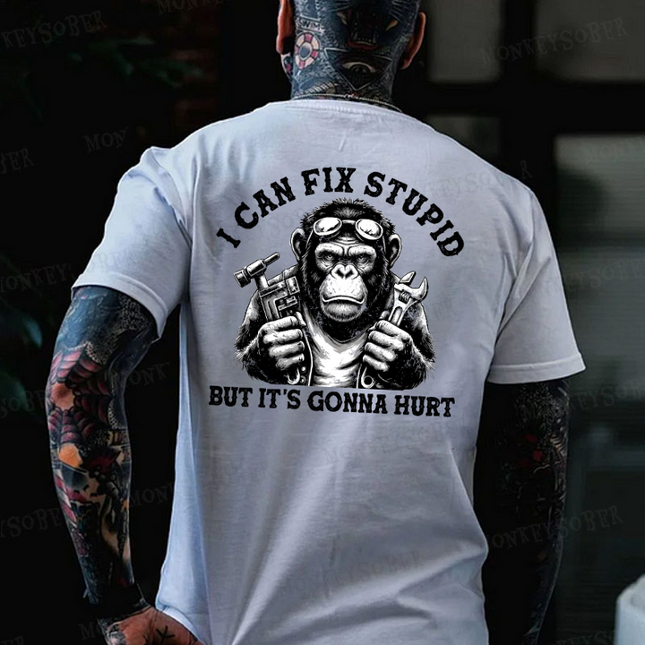 I Can Fix Stupid But It's Gonna Hurt Monkey T-shirt