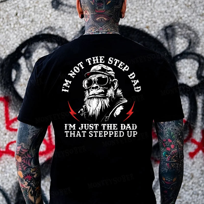 I'm Not The Step Dad , I'm Just The Dad , That Stepped Up Monkey T-shirt
