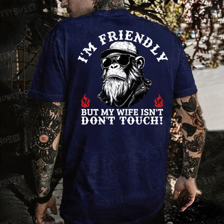 I'm Friendly，But My Wife Isn't.Don't Touch!  Monkey T-shirt
