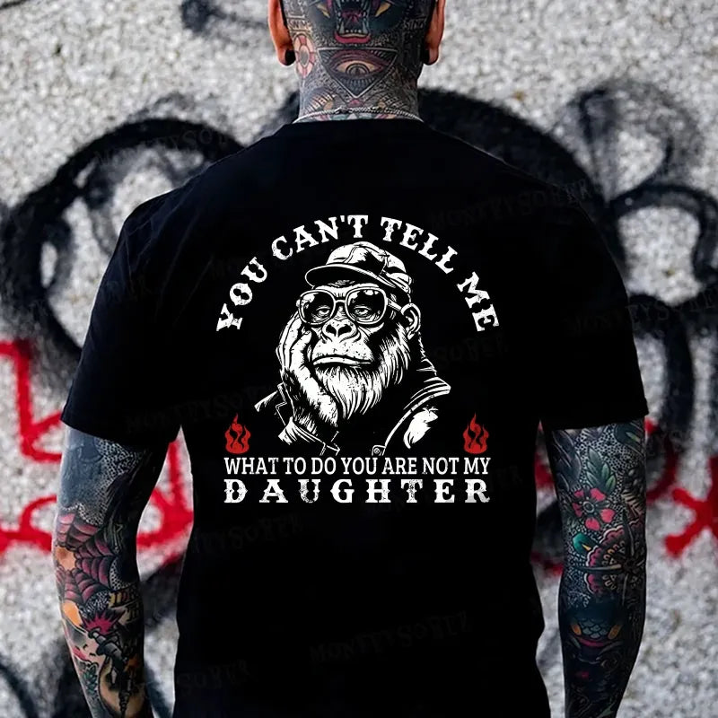You Can't Tell Me What To Do You Are Not My Daughter Monkey T-shirt